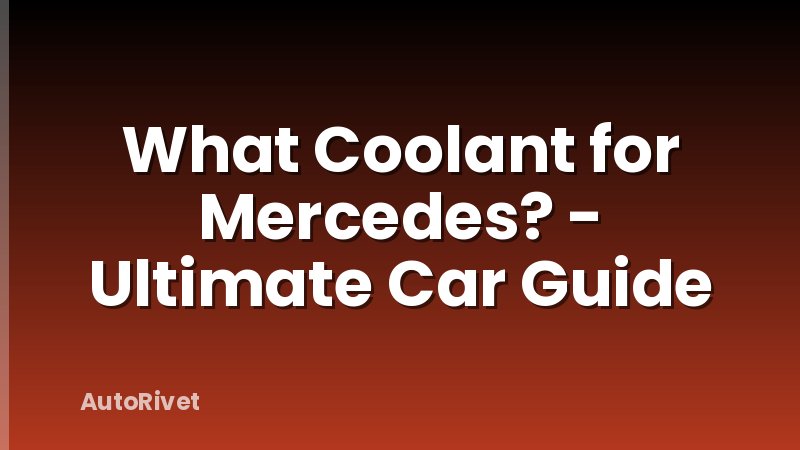What Coolant for Mercedes? - Ultimate Car Guide
