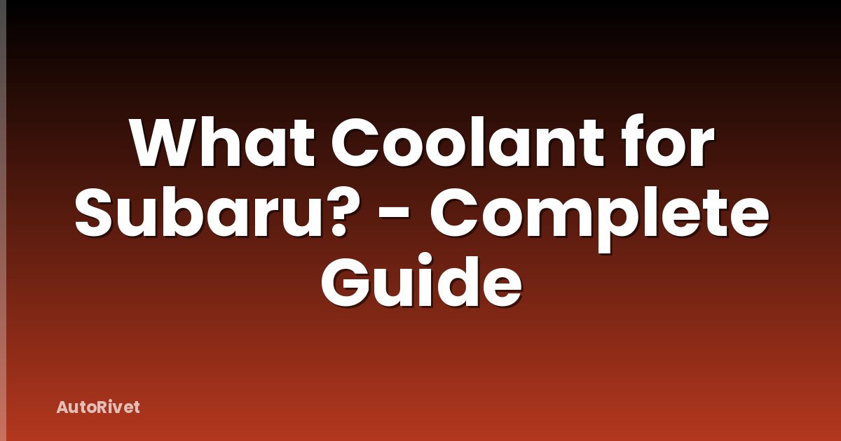 What Coolant for Subaru? - Complete Guide