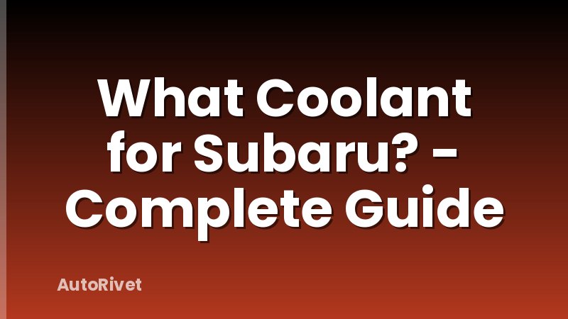 What Coolant for Subaru? - Complete Guide