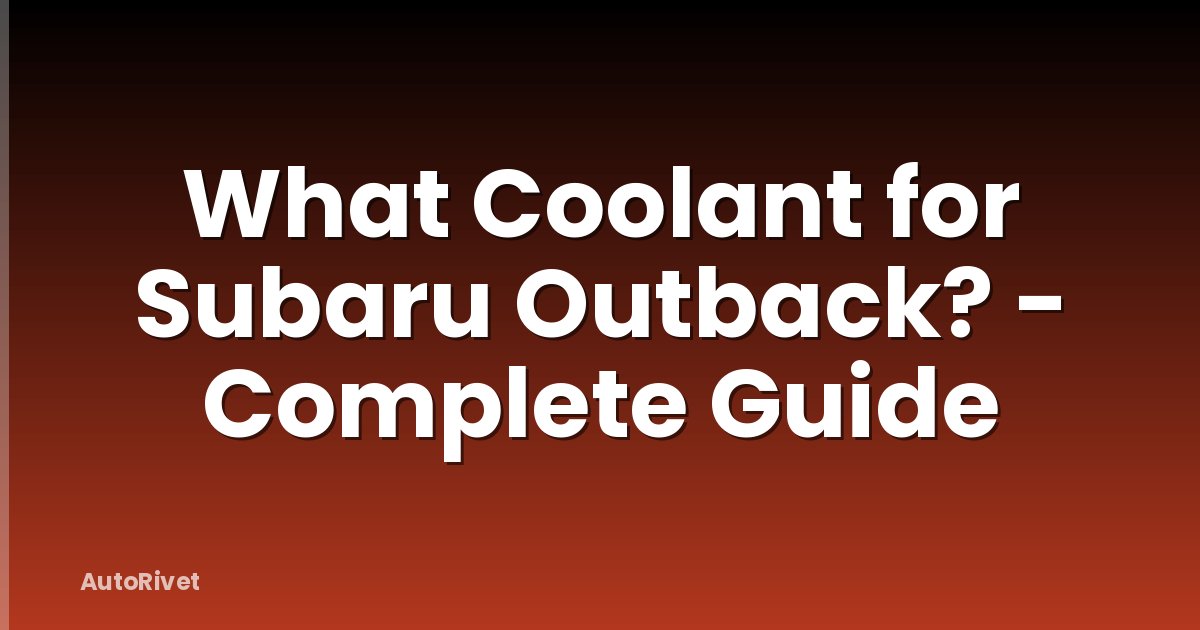 What Coolant for Subaru Outback? - Complete Guide
