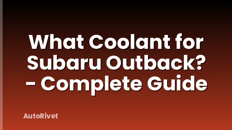 What Coolant for Subaru Outback? - Complete Guide