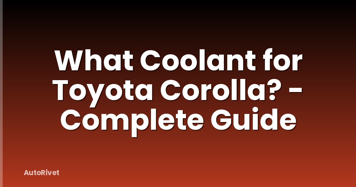 What Coolant for Toyota Corolla? - Complete Guide