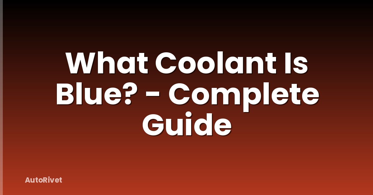 What Coolant Is Blue? - Complete Guide