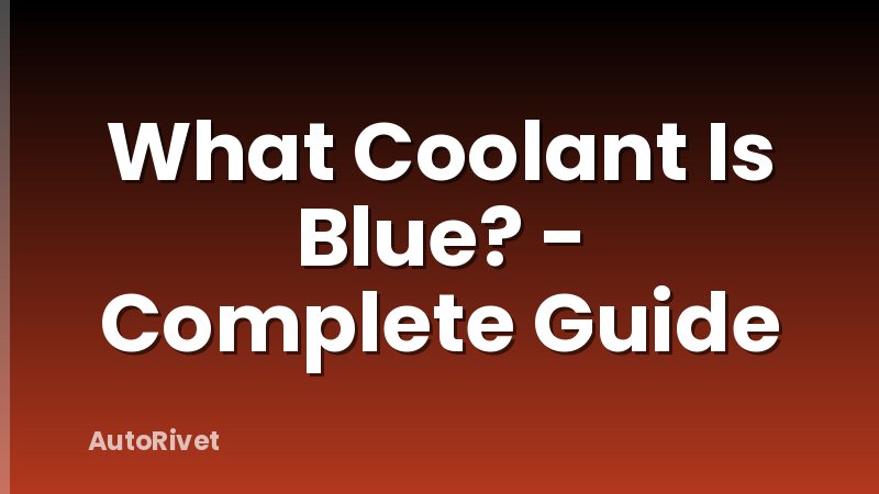 What Coolant Is Blue? - Complete Guide