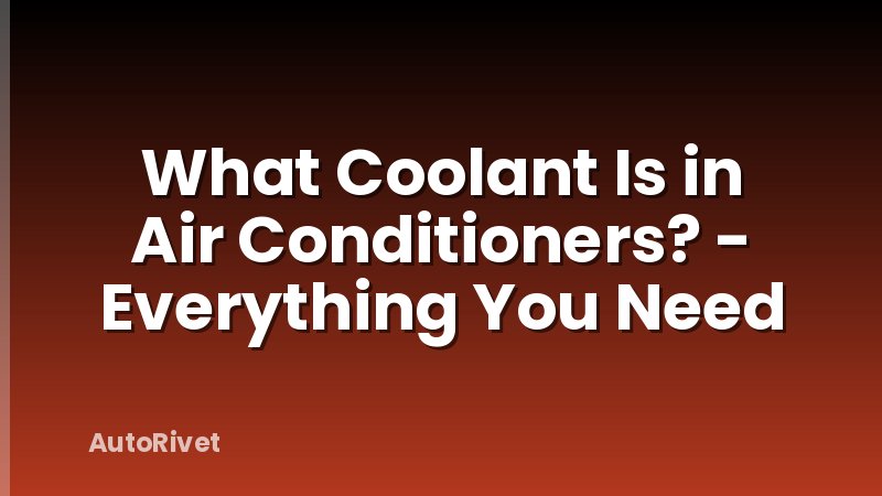 What Coolant Is in Air Conditioners? - Everything You Need
