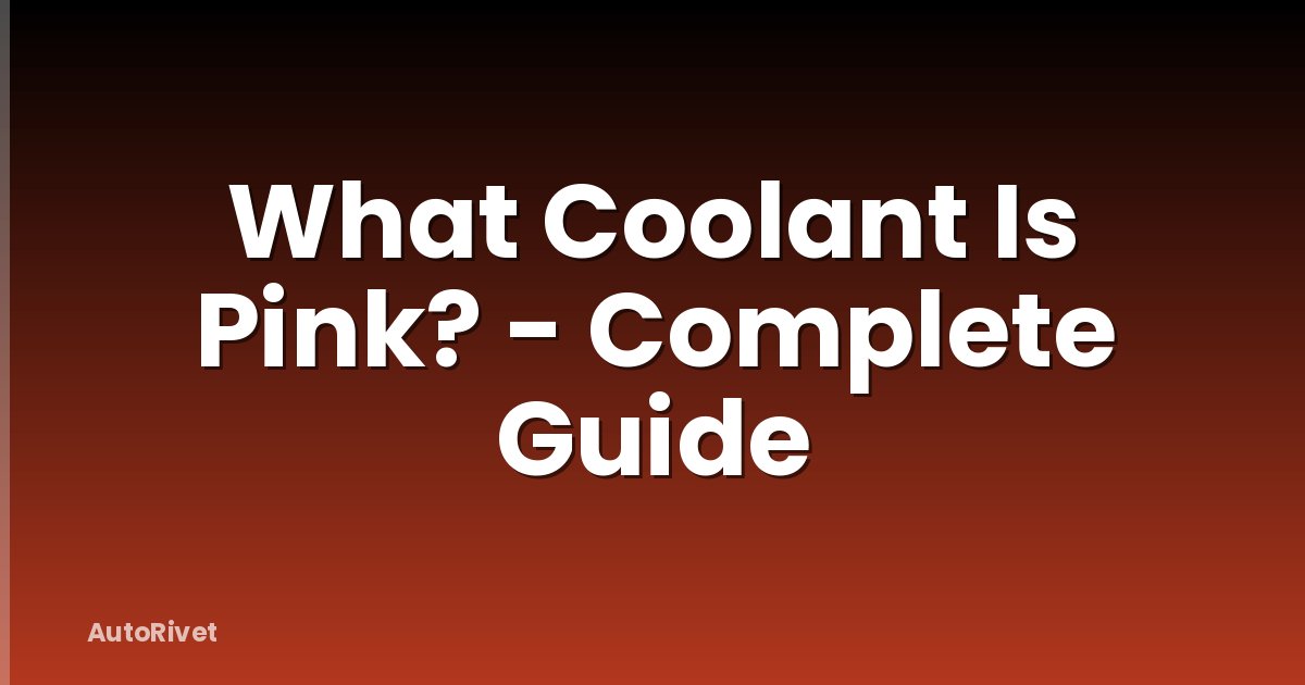 What Coolant Is Pink? - Complete Guide