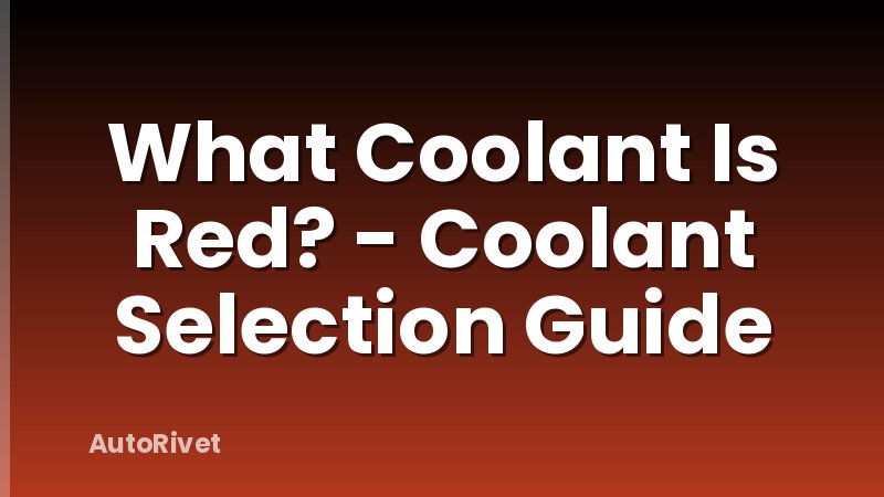 What Coolant Is Red? - Coolant Selection Guide