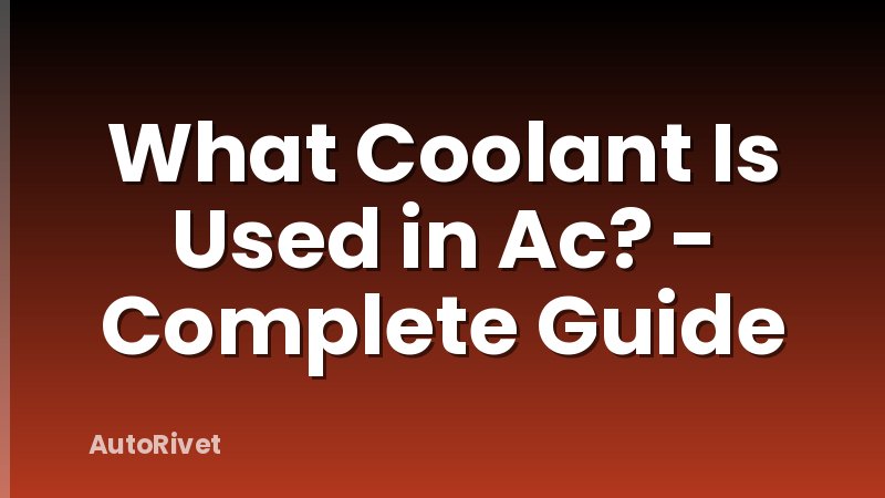 What Coolant Is Used in Ac? - Complete Guide