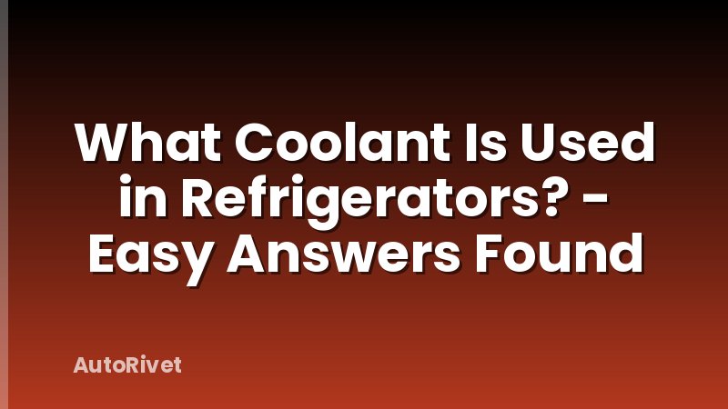 What Coolant Is Used in Refrigerators? - Easy Answers Found
