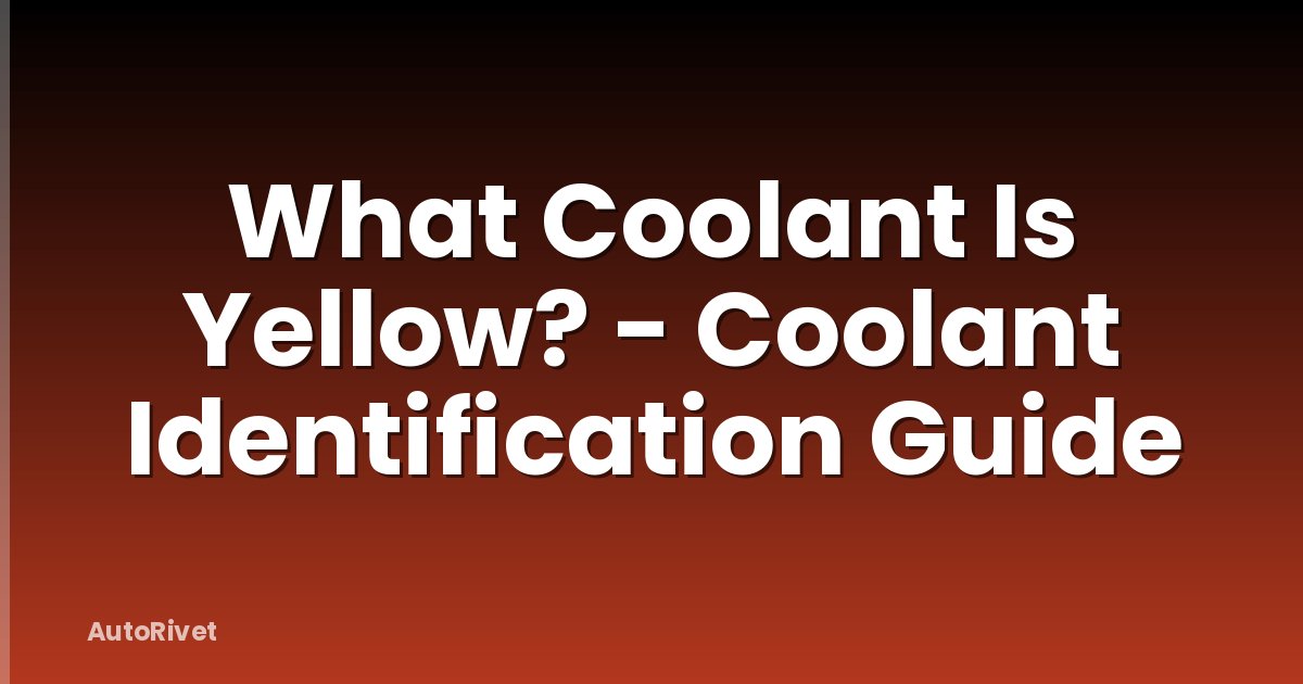What Coolant Is Yellow? - Coolant Identification Guide