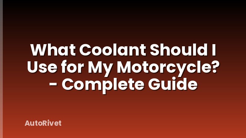 What Coolant Should I Use for My Motorcycle? - Complete Guide