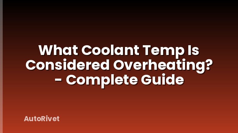 What Coolant Temp Is Considered Overheating? - Complete Guide