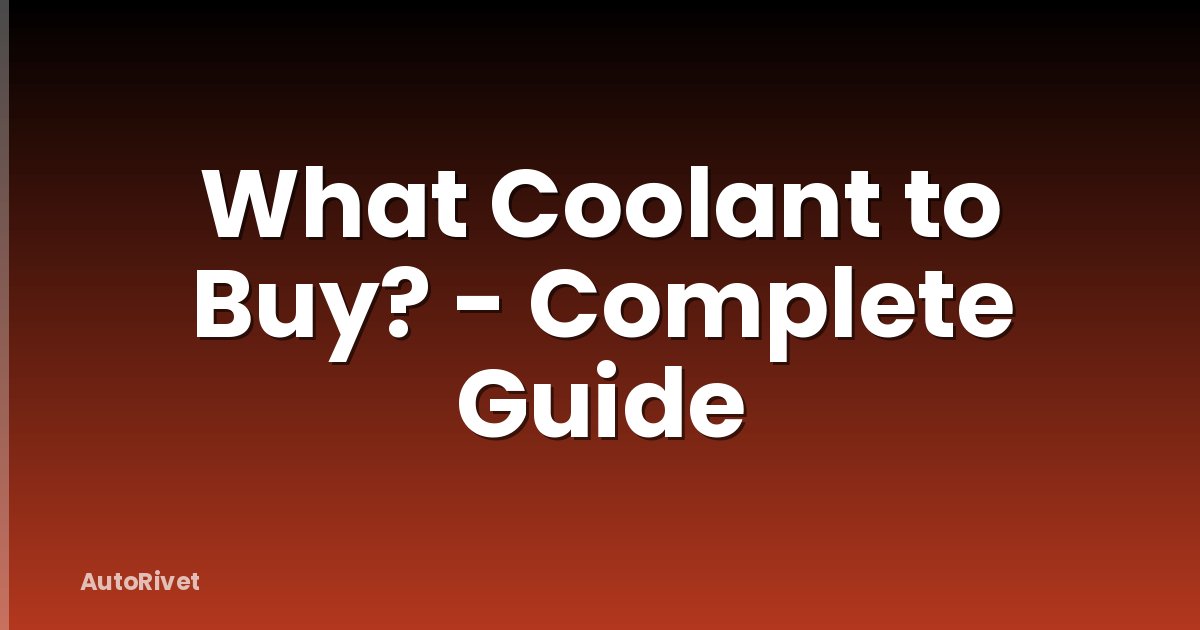 What Coolant to Buy? - Complete Guide