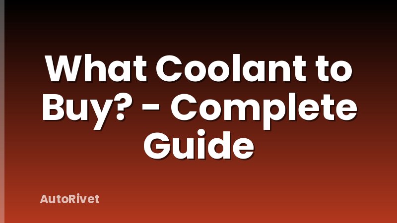 What Coolant to Buy? - Complete Guide