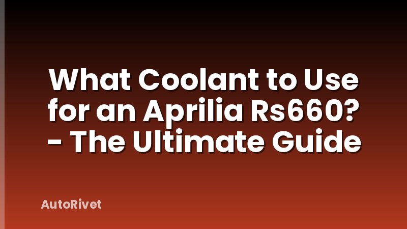 What Coolant to Use for an Aprilia Rs660? - The Ultimate Guide
