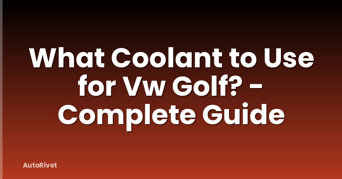 What Coolant to Use for Vw Golf? - Complete Guide