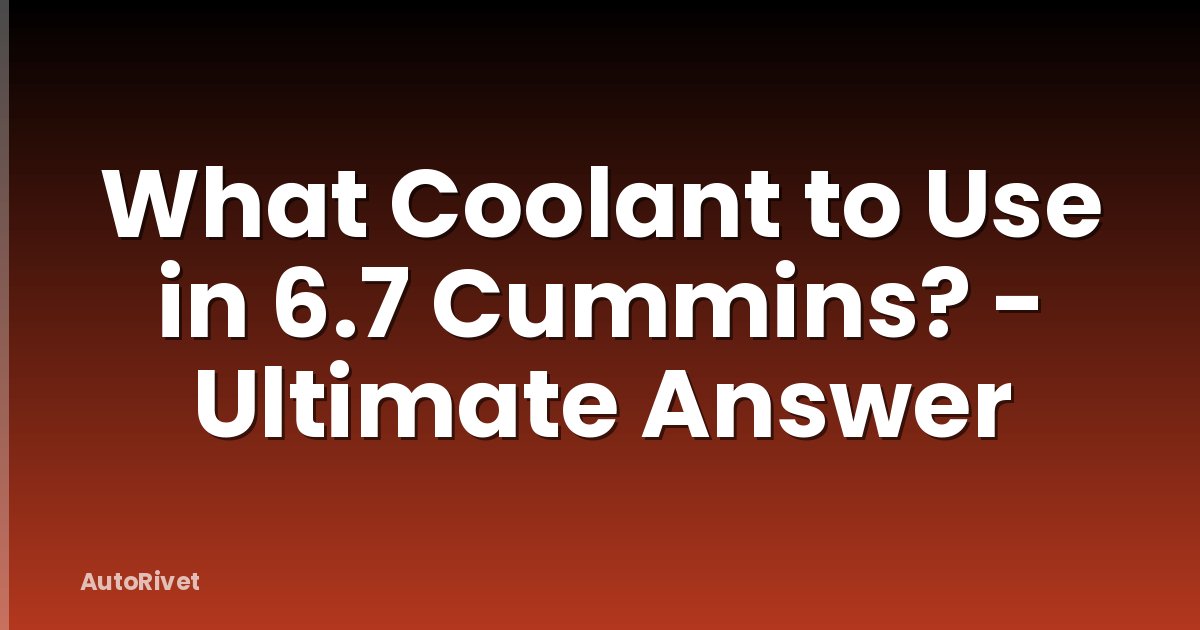 What Coolant to Use in 6.7 Cummins? - Ultimate Answer