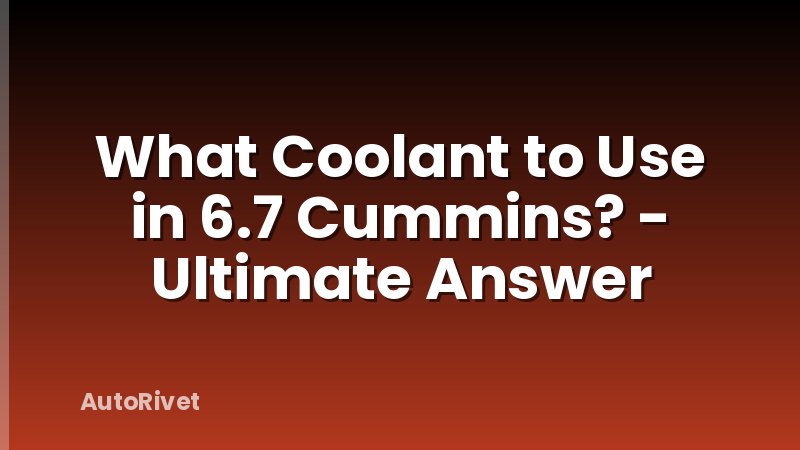What Coolant to Use in 6.7 Cummins? - Ultimate Answer