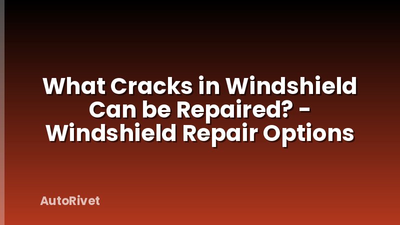 What Cracks in Windshield Can be Repaired? - Windshield Repair Options