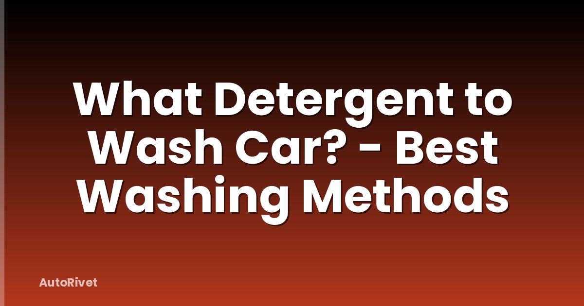 What Detergent to Wash Car? - Best Washing Methods