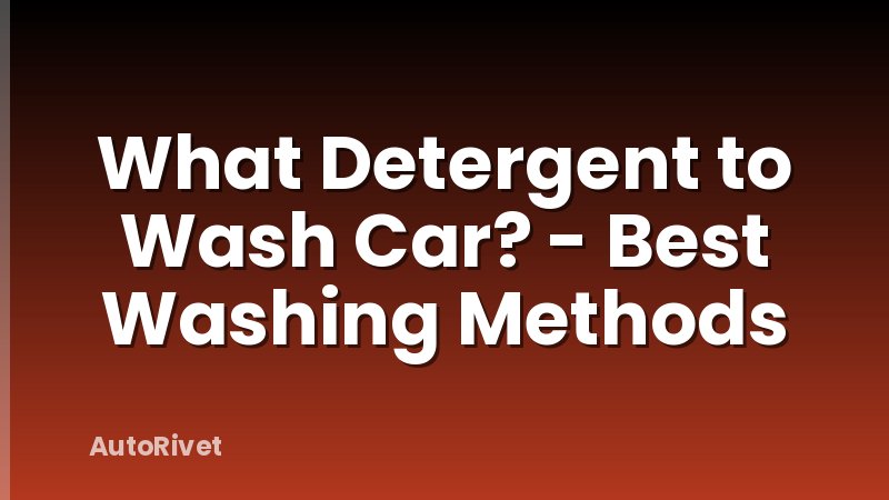 What Detergent to Wash Car? - Best Washing Methods