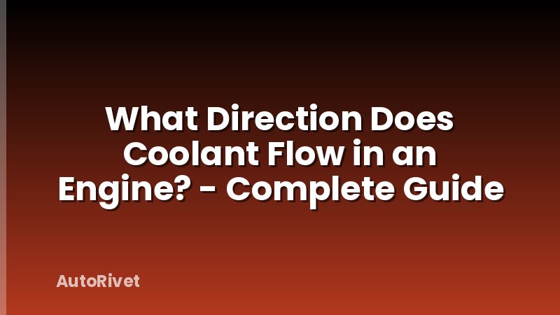 What Direction Does Coolant Flow in an Engine? - Complete Guide
