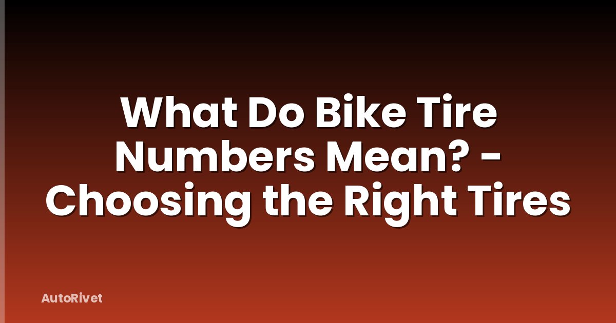 What Do Bike Tire Numbers Mean? - Choosing the Right Tires