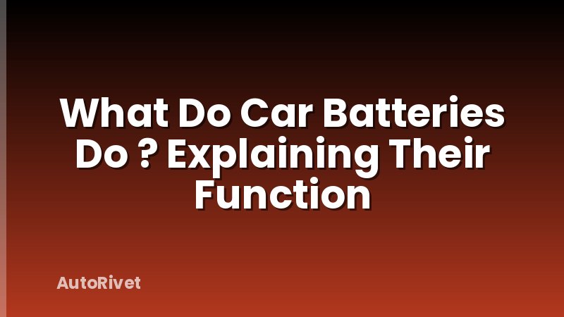 What Do Car Batteries Do ? Explaining Their Function