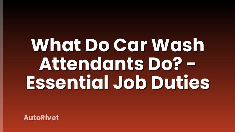 What Do Car Wash Attendants Do? - Essential Job Duties