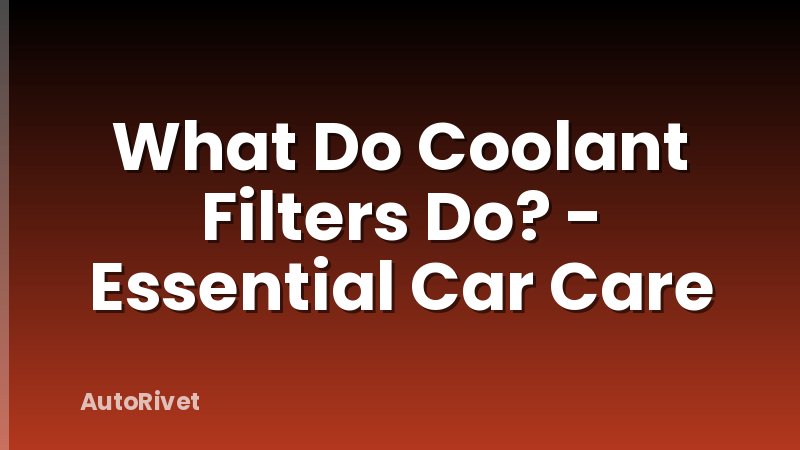 What Do Coolant Filters Do? - Essential Car Care