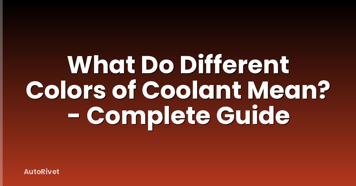 What Do Different Colors of Coolant Mean? - Complete Guide