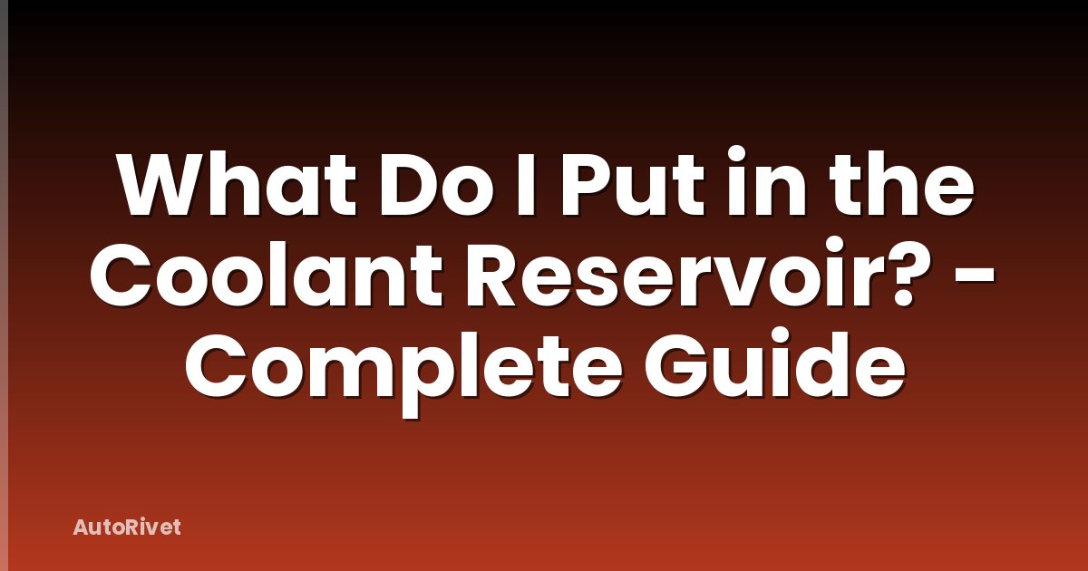 What Do I Put in the Coolant Reservoir? - Complete Guide