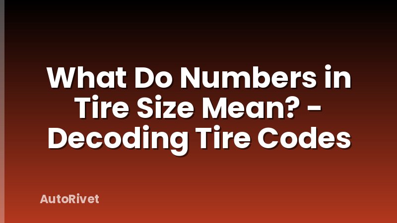 What Do Numbers in Tire Size Mean? - Decoding Tire Codes
