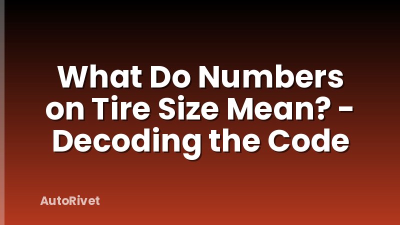 What Do Numbers on Tire Size Mean? - Decoding the Code