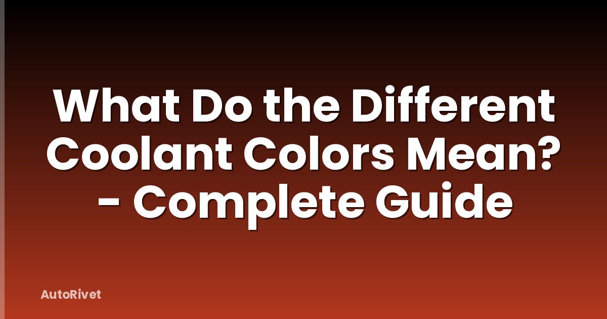 What Do the Different Coolant Colors Mean? - Complete Guide