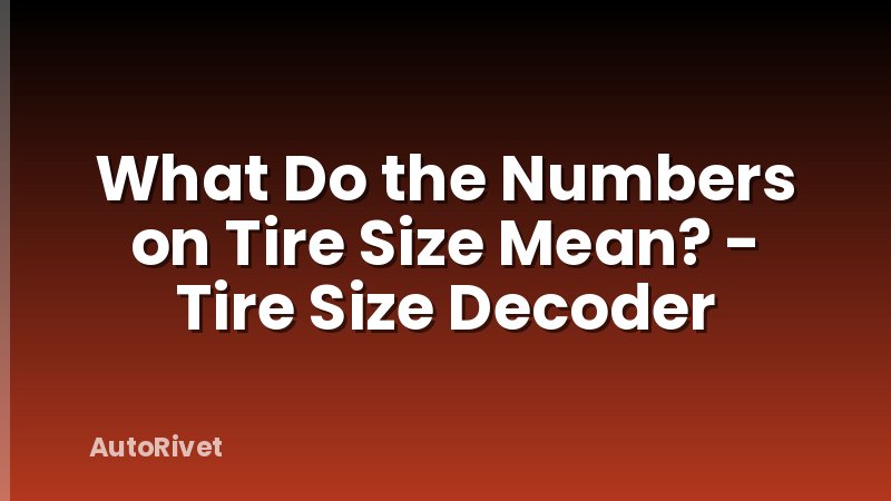 What Do the Numbers on Tire Size Mean? - Tire Size Decoder