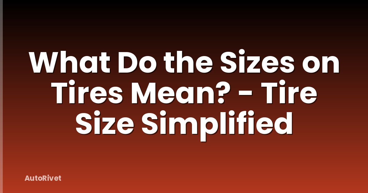 What Do the Sizes on Tires Mean? - Tire Size Simplified
