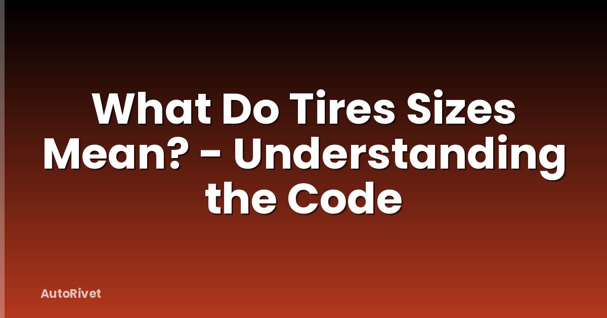 What Do Tires Sizes Mean? - Understanding the Code
