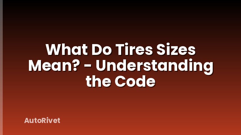 What Do Tires Sizes Mean? - Understanding the Code