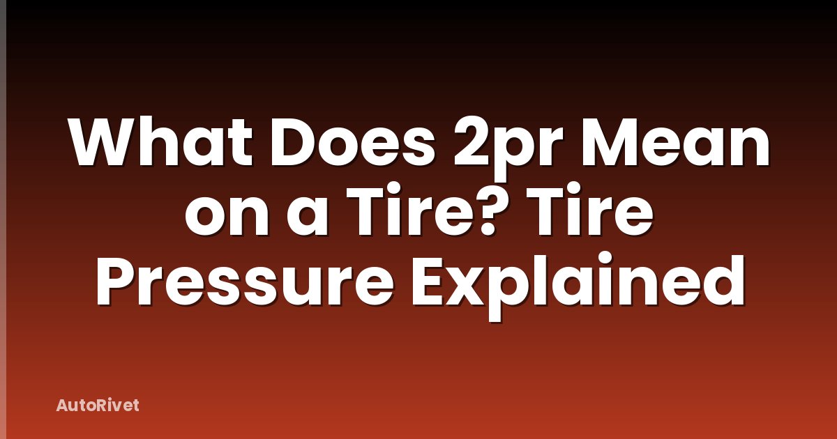 What Does 2pr Mean on a Tire? Tire Pressure Explained