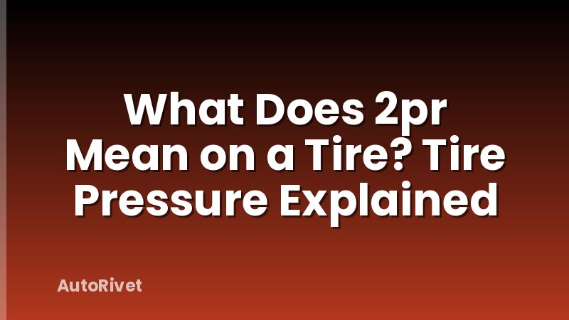 What Does 2pr Mean on a Tire? Tire Pressure Explained