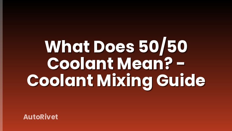 What Does 50/50 Coolant Mean? - Coolant Mixing Guide