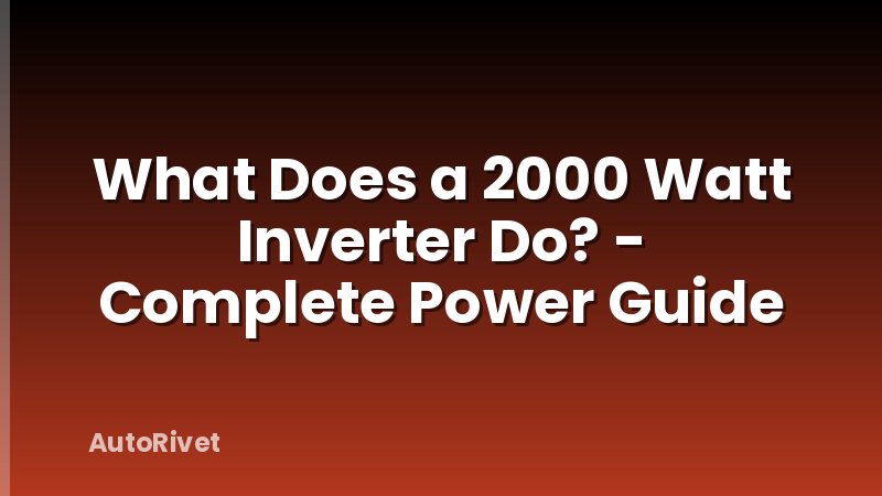 What Does a 2000 Watt Inverter Do? - Complete Power Guide