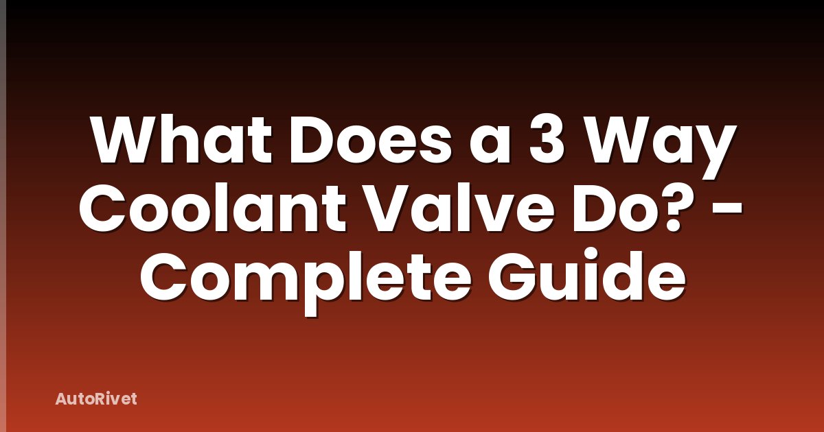 What Does a 3 Way Coolant Valve Do? - Complete Guide