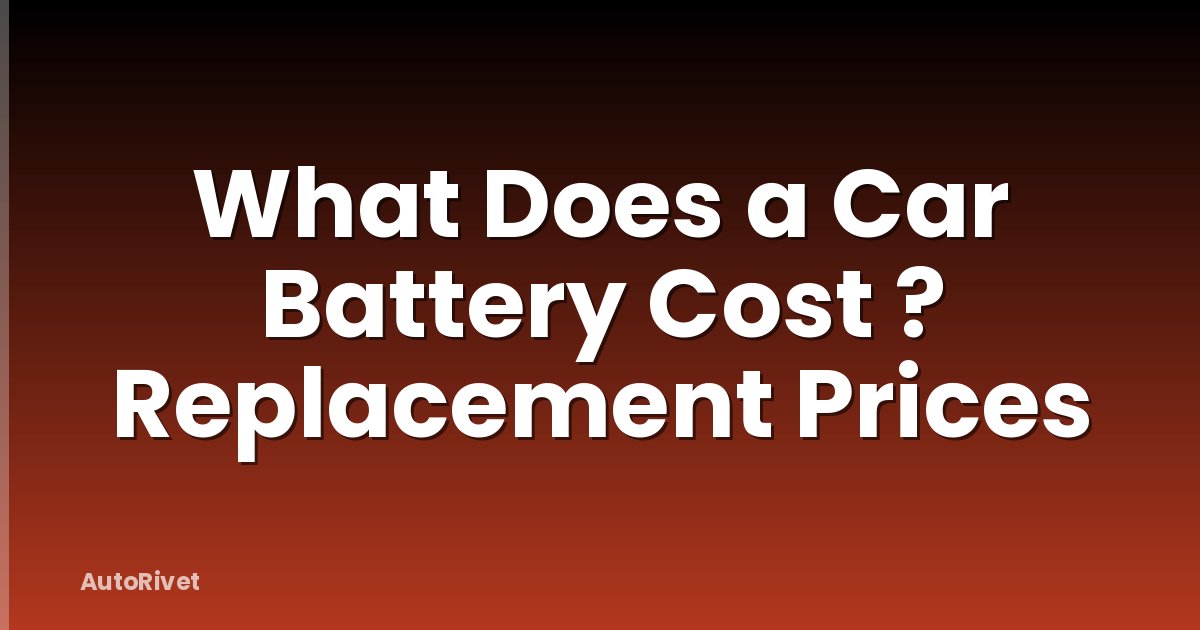 What Does a Car Battery Cost ? Replacement Prices