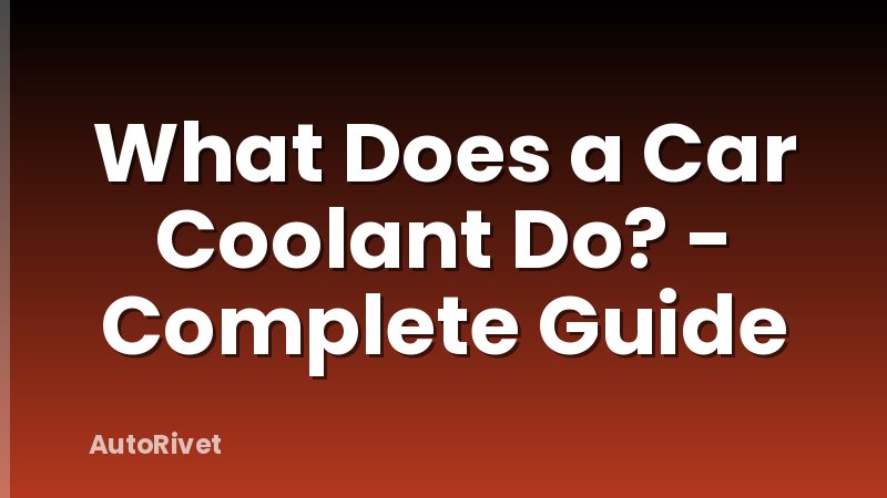 What Does a Car Coolant Do? - Complete Guide
