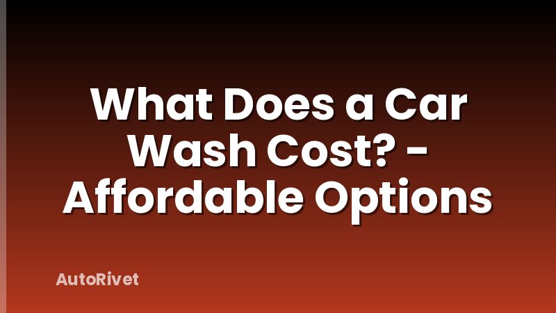 What Does a Car Wash Cost? - Affordable Options