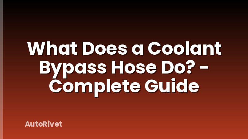 What Does a Coolant Bypass Hose Do? - Complete Guide
