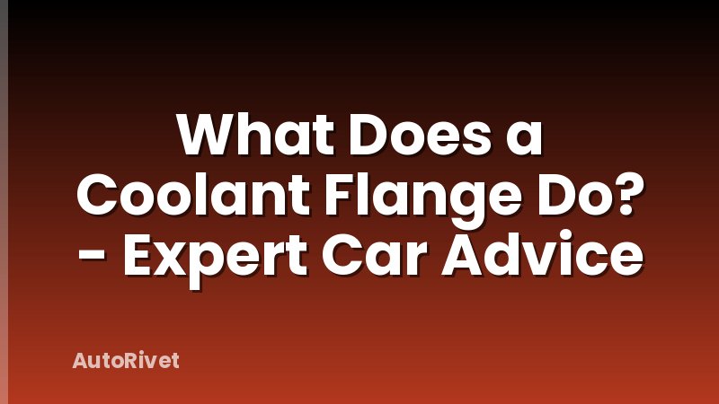 What Does a Coolant Flange Do? - Expert Car Advice