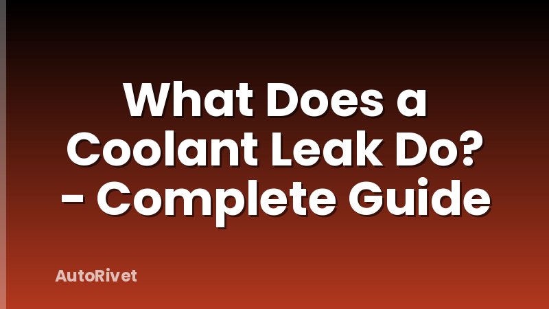 What Does a Coolant Leak Do? - Complete Guide